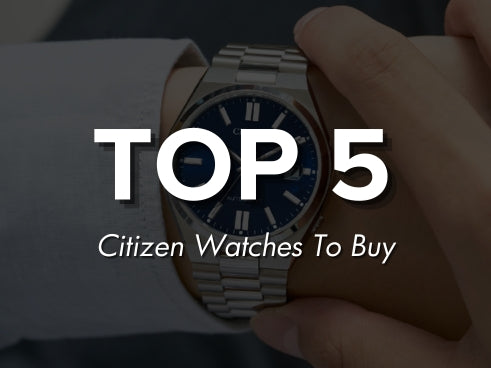 Top 5 Citizen Watches To Buy