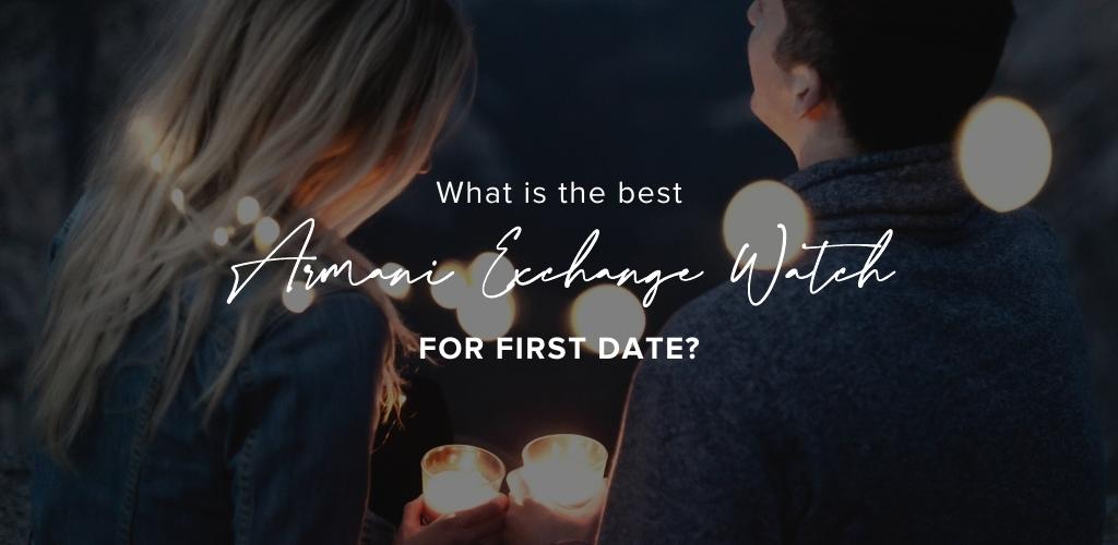 What is the best Armani Exchange watch for first date?