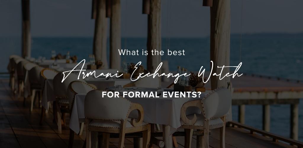 What is the best Armani Exchange watch for formal events?