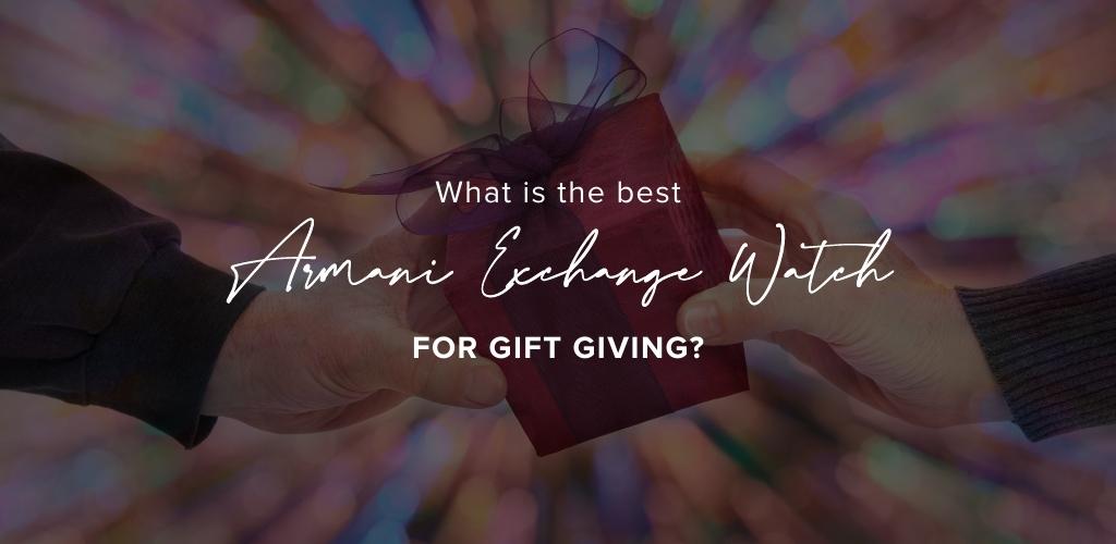 What is the best Armani Exchange watch for gift giving?