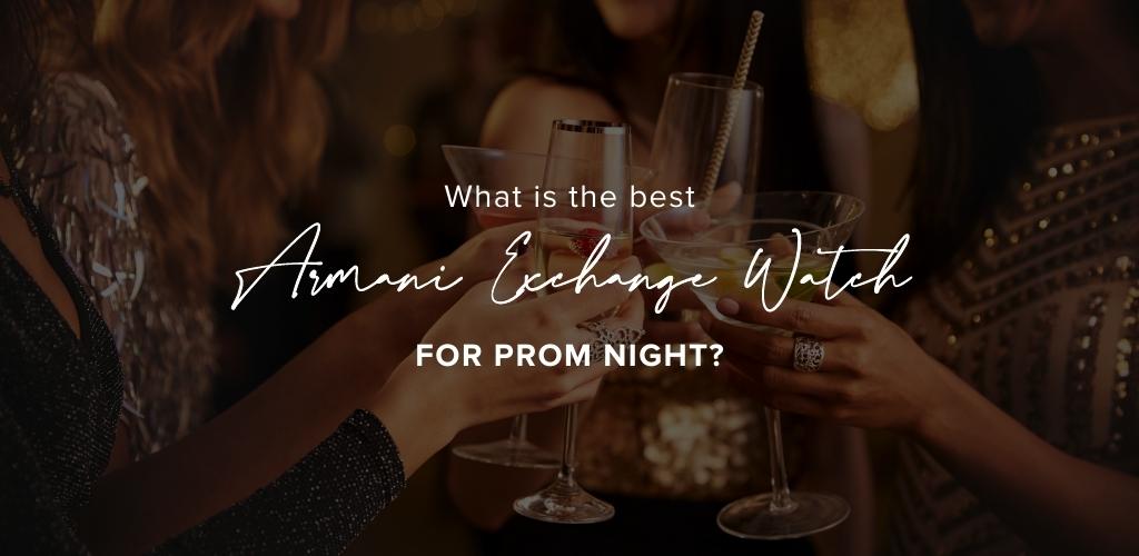 What is the best Armani Exchange watch for prom night?