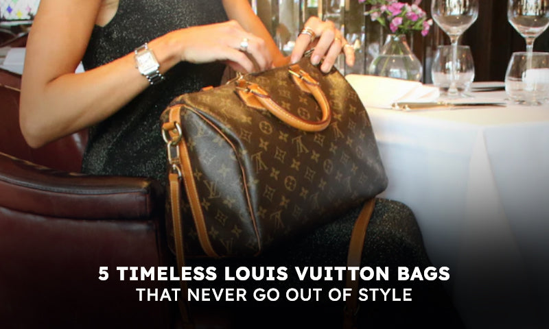 5 Timeless Louis Vuitton Bags That Never Go Out of Style