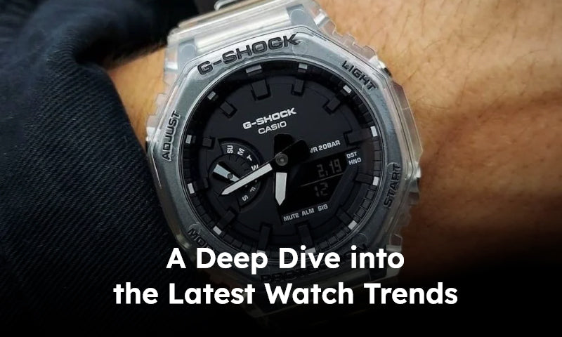 Deep Dive Into The Latest Watch Trends