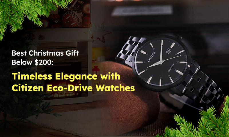 Best Christmas Gift Below $200: Timeless Elegance with Citizen Eco-Drive Watches