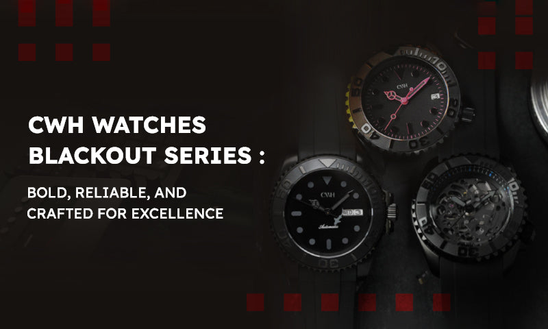 CWH Watches Blackout Series: Bold, Reliable, and Crafted for Excellence