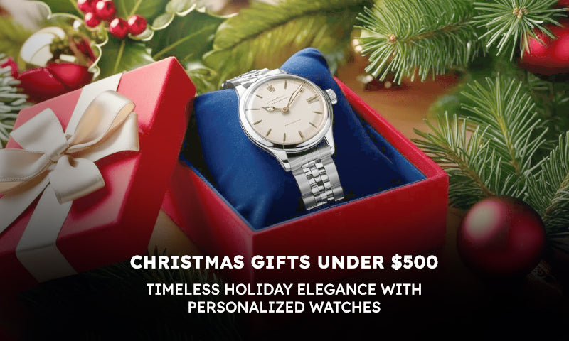 Christmas Gifts Under $500: Timeless Holiday Elegance with Personalized Watches