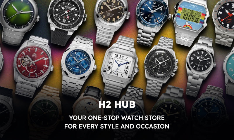 H2 Hub: Your One-Stop Watch Store for Every Style and Occasion