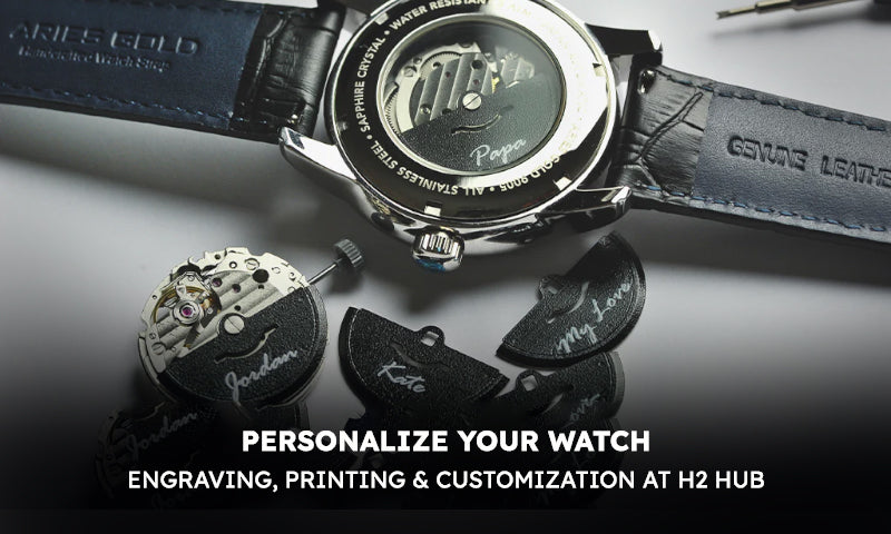 Personalize Your Watch: Engraving, Printing & Customization at H2 Hub