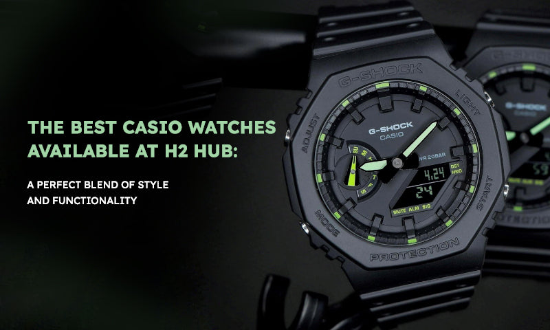 The Best Casio Watches Available at H2 Hub: A Perfect Blend of Style and Functionality