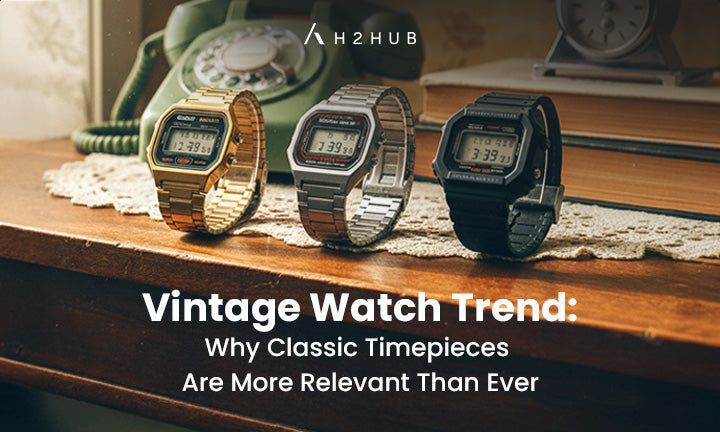 Vintage Watch Trend: Why Classic Timepieces Are More Relevant Than Ever