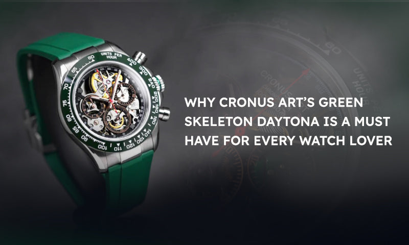 Why Cronus Art’s Green Skeleton Daytona Is a Must-Have for Every Watch Lover