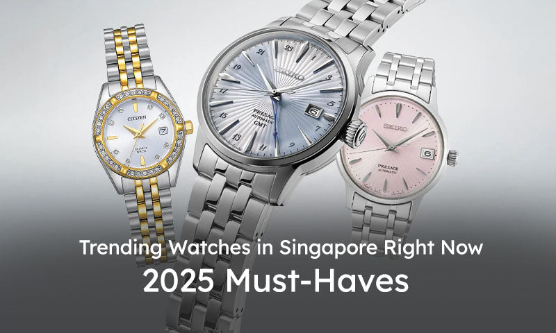Trending Watches in Singapore Right Now — 2025 Must-Haves